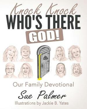 Knock, Knock, Who's There? God!: A Family Devotional - Standard Edition by Sue Palmer