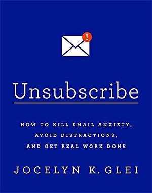 Unsubscribe by Jocelyn K. Glei, Jocelyn K. Glei