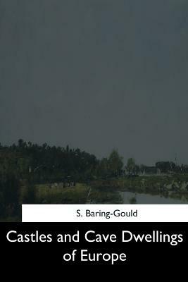 Castles and Cave Dwellings of Europe by Sabine Baring-Gould