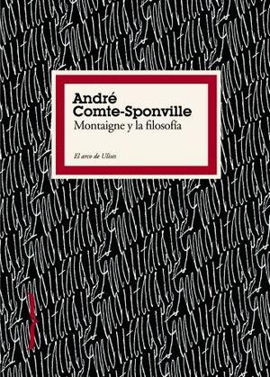 Montaigne y la filosofia/ Montaigne and Philosophy by André Comte-Sponville