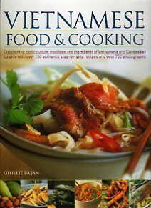 Vietnamese Food & Cooking: Discover the exotic culture, traditions and ingredients of Vietnamese and Cambodian cuisine with over 150-authentic step-by-step recipes and over 750 photographs by Ghillie Basan, Martin Brigdale