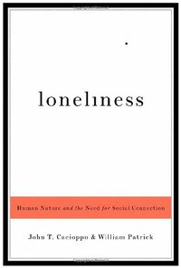 Loneliness: Human Nature and the Need for Social Connection by John T. Cacioppo