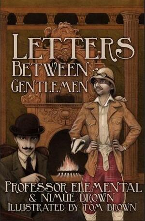 Letters Between Gentlemen by Nimue Brown, Tom Brown, Professor Elemental