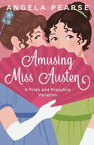 Amusing Miss Austen by Angela Pearse