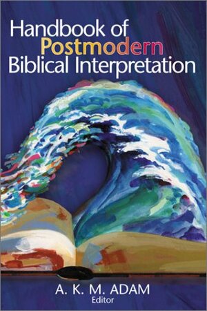 Handbook Of Postmodern Biblical Interpretation by A.K.M. Adam