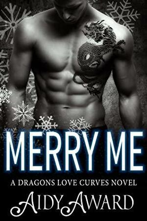 Merry Me: A Dragon Shifter and Curvy Girl Romance by Aidy Award