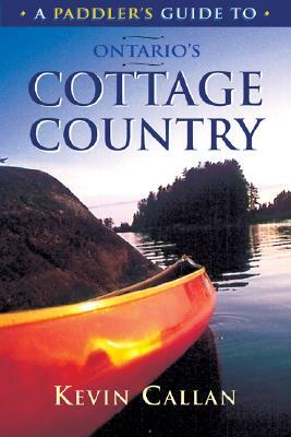 A Paddler's Guide to Ontario's Cottage Country by Kevin Callan