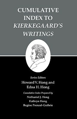 Cumulative Index to Kierkegaard's Writings by Nathaniel J. Hong, Edna Hatlestad Hong, Regine Prenzel-Guthrie, Howard Vincent Hong, Søren Kierkegaard, Kathryn Hong