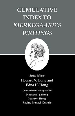 Cumulative Index to Kierkegaard's Writings by Regine Prenzel-Guthrie, Kathryn Hong, Nathaniel J. Hong, Howard Vincent Hong, Søren Kierkegaard, Edna Hatlestad Hong