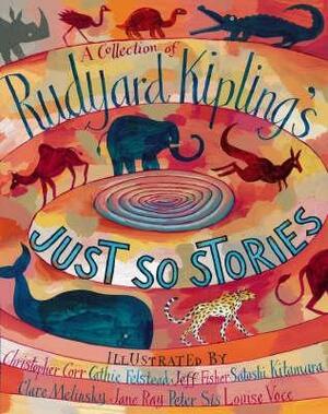 A Collection Of Rudyard Kipling's Just So Stories by Rudyard Kipling