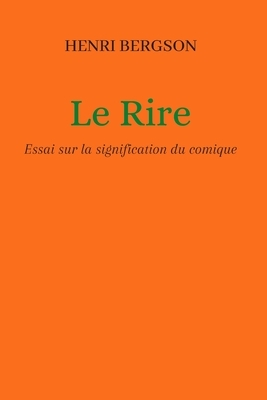 Le Rire: Essai sur la signification du comique by Henri Bergson