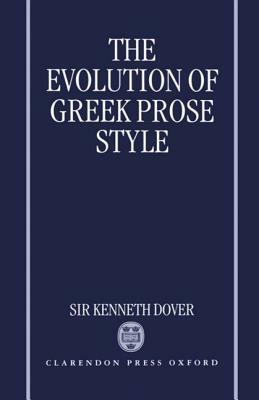 The Evolution of Greek Prose Style by Kenneth Dover