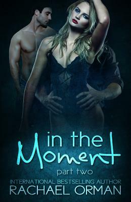 In The Moment: Part Two by Rachael Orman