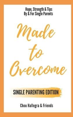 Made to Overcome - Single Parenting Edition: Hope, Strength & Tips By & For Single Parents by Jasmine Merill, Nichole Wilson, Catherine Hughes