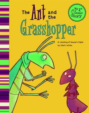 The Ant and the Grasshopper: A Retelling of Aesop's Fable by Mark White