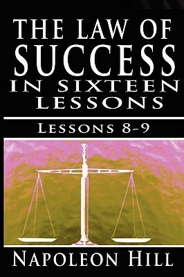 The Law of Success, Volume VIII & IX: Self Control & Habit of Doing More Than Paid for by Napoleon Hill by Napoleon Hill