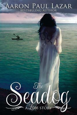 The Seadog: A Love Story by Aaron Paul Lazar