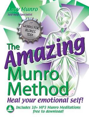 The Amazing Munro Method - Heal Your Emotional Self! by Lucy Munro