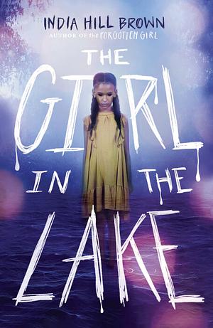 The Girl in the Lake by India Hill Brown