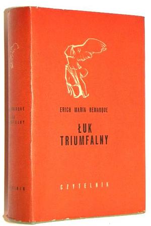 Łuk Triumfalny by Erich Maria Remarque