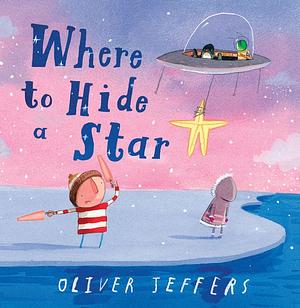 Where to Hide a Star by Oliver Jeffers