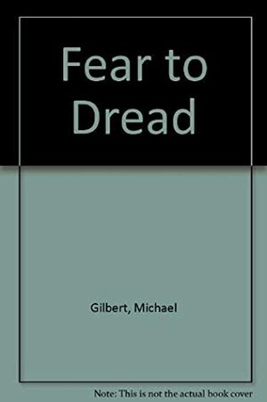Fear to Tread by Michael Gilbert
