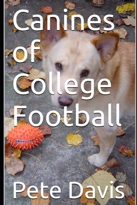 Canines of College Football by Pete Davis