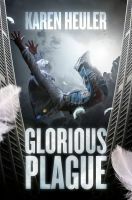 Glorious Plague by Karen Heuler