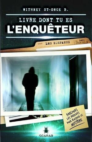 Livre dont tu es l'enquêteur : Les disparus by Withney St-Onge B.