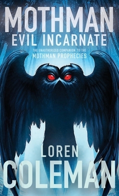 Mothman: Evil Incarnate by Loren Coleman