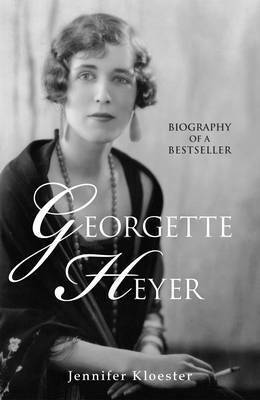 Georgette Heyer: Biography of a Bestseller by Jennifer Kloester