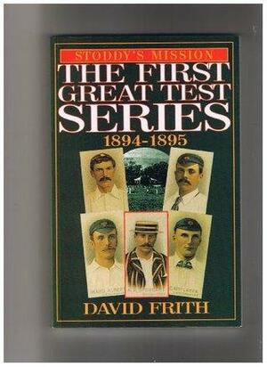 Stoddy's Mission: The First Great Series, 1894-95 by David Frith