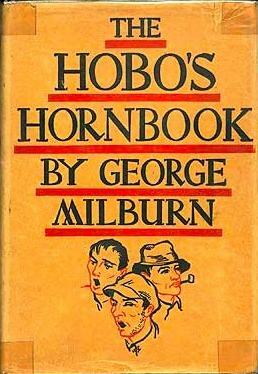 The Hobo's Hornbook: A Repertory for a Gutter Jongleur by George Milburn