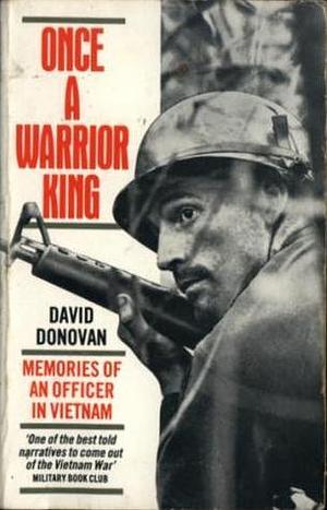 Once a Warrior King: Memories of an Officer in Vietnam by David Donovan