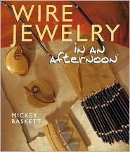 Wire Jewelry in an afternoon® by Mickey Baskett