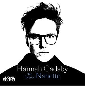 Ten Steps to Nanette: A Memoir Situation by Hannah Gadsby