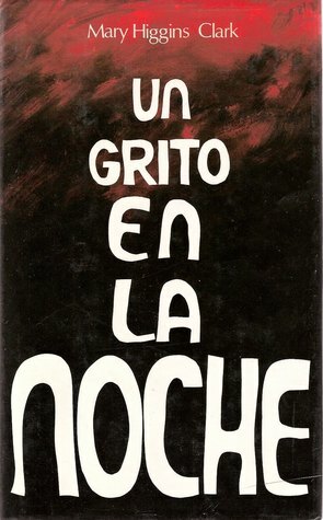 Un grito en la noche by Mary Higgins Clark, Lorenzo Cortina Toral