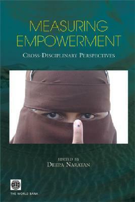Measuring Empowerment: Cross-Disciplinary Perspectives by Deepa Narayan