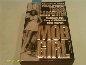 Mob Girl/the Intimate True Story of a Notorious Mafia Mistress by Teresa Carpenter, Teresa Carpenter