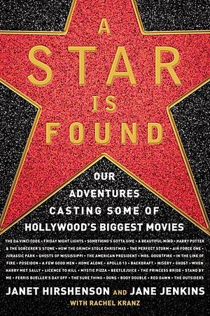 A Star Is Found: Our Adventures Casting Some of Hollywood's Biggest Movies by Janet Hirshenson, Jane Jenkins, Rachel Kranz