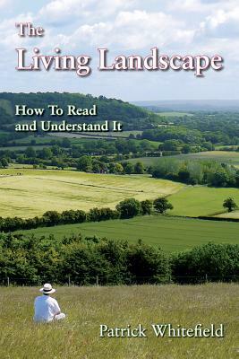 The Living Landscape: How To Read And Understand It by Ben Law, Patrick Whitefield