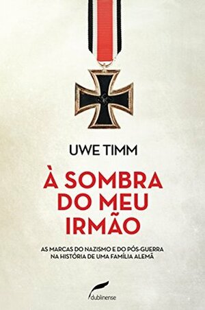 À sombra do meu irmão: As marcas do nazismo e do pós-guerra na história de uma família alemã by WILLIAN RADÜNZ, Gerson Neumann, Uwe Timm