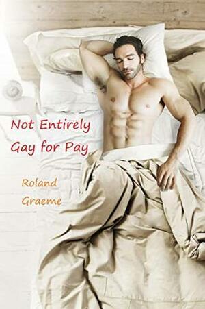 Not Entirely Gay for Pay by Roland Graeme