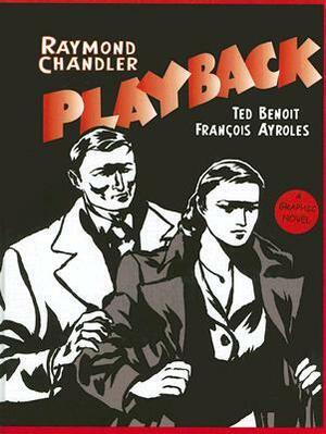 Playback: A Graphic Novel by François Ayroles, Ted Benoît, Raymond Chandler