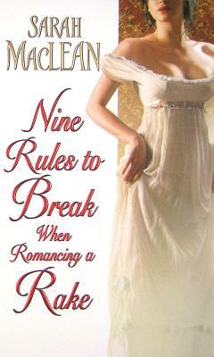 Nine Rules to Break When Romancing a Rake by Sarah MacLean