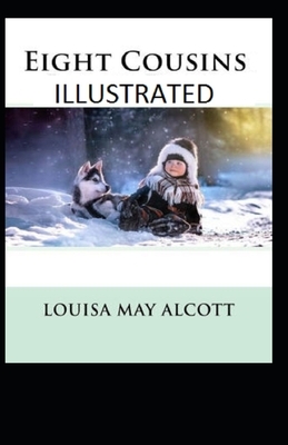 Eight Cousins ILLUSTRATED by Louisa May Alcott