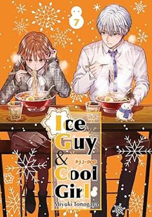 Ice Guy & Cool Girl, Vol. 7 by Miyuki Tonogaya