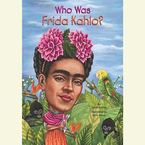 Who Was Frida Kahlo? by Sarah Fabiny, Jerry Hoare