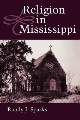 Religion in Mississippi by Randy J. Sparks