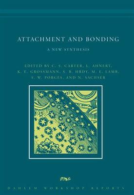 Attachment and Bonding: A New Synthesis by Sarah B. Hrdy, Lieselotte Ahnert, Stephen W. Porges, K.E. Grossmann, C. Sue Carter, Michael E. Lamb